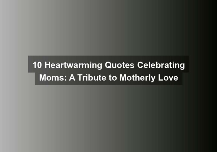 10 heartwarming quotes celebrating moms a tribute to motherly love - 10 Heartwarming Quotes Celebrating Moms: A Tribute to Motherly Love