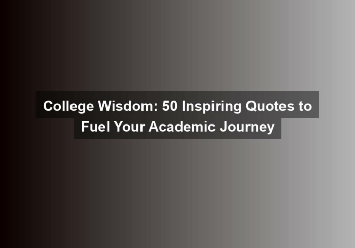college wisdom 50 inspiring quotes to fuel your academic journey - College Wisdom: 50 Inspiring Quotes to Fuel Your Academic Journey