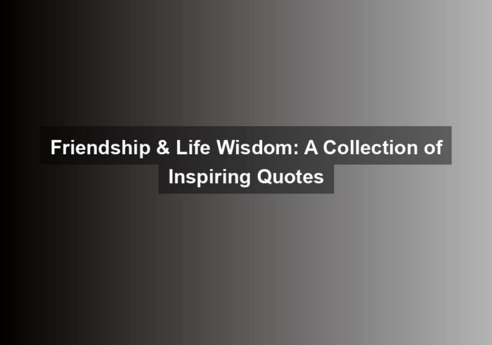 Friendship & Life Wisdom: A Collection of Inspiring Quotes