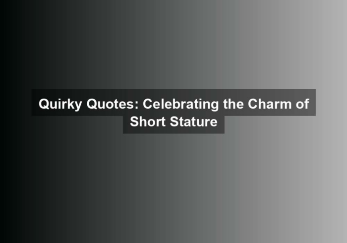 quirky quotes celebrating the charm of short stature - Quirky Quotes: Celebrating the Charm of Short Stature