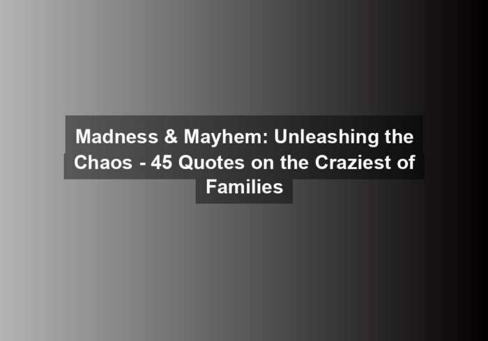 madness mayhem unleashing the chaos 45 quotes on the craziest of families - Madness & Mayhem: Unleashing the Chaos - 45 Quotes on the Craziest of Families