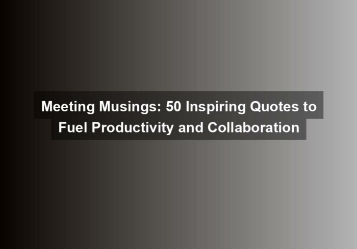 meeting musings 50 inspiring quotes to fuel productivity and collaboration - Meeting Musings: 50 Inspiring Quotes to Fuel Productivity and Collaboration