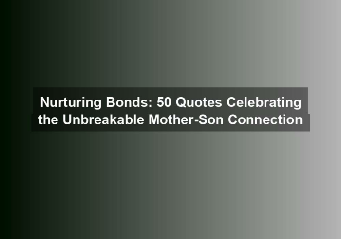 nurturing bonds 50 quotes celebrating the unbreakable mother son connection - Nurturing Bonds: 50 Quotes Celebrating the Unbreakable Mother-Son Connection