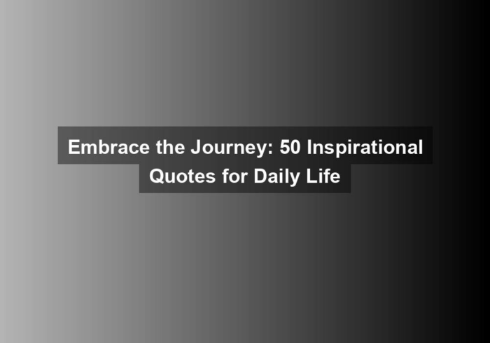 embrace the journey 50 inspirational quotes for daily life - Embrace the Journey: 50 Inspirational Quotes for Daily Life