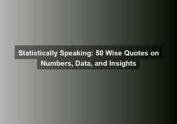 statistically speaking 50 wise quotes on numbers data and insights - Statistically Speaking: 50 Wise Quotes on Numbers, Data, and Insights