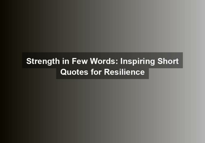 strength in few words inspiring short quotes for resilience - Strength in Few Words: Inspiring Short Quotes for Resilience