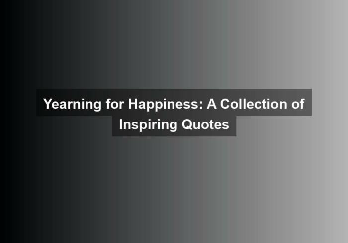 yearning for happiness a collection of inspiring quotes - Yearning for Happiness: A Collection of Inspiring Quotes