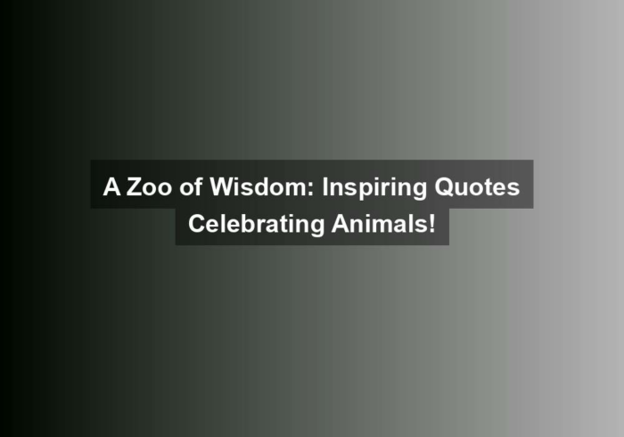 A Zoo of Wisdom: Inspiring Quotes Celebrating Animals!