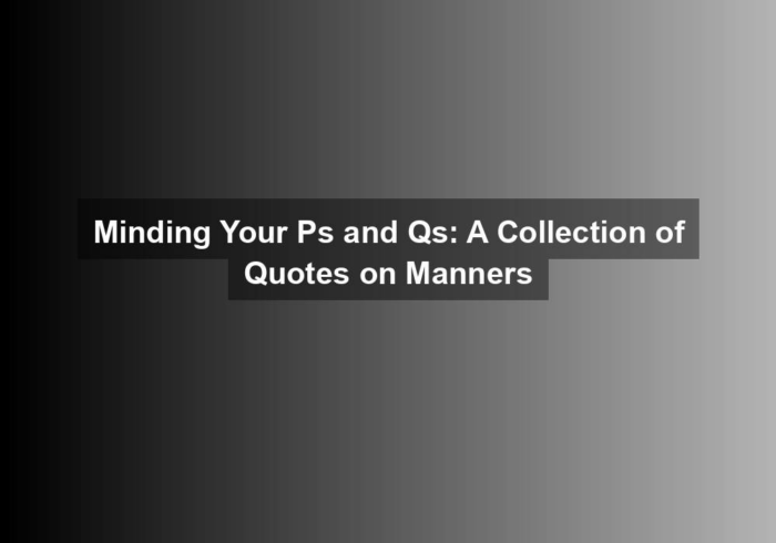 minding your ps and qs a collection of quotes on manners - Minding Your Ps and Qs: A Collection of Quotes on Manners