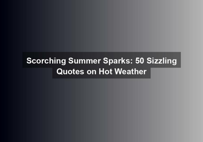Scorching Summer Sparks: 50 Sizzling Quotes on Hot Weather
