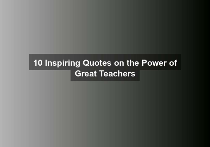 10 inspiring quotes on the power of great teachers - 10 Inspiring Quotes on the Power of Great Teachers