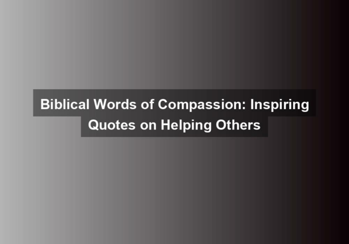 Biblical Words of Compassion: Inspiring Quotes on Helping Others