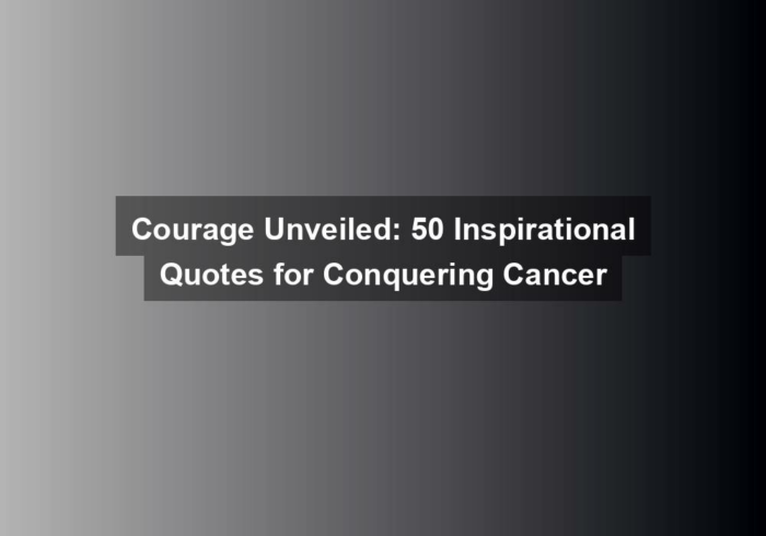 courage unveiled 50 inspirational quotes for conquering cancer - Courage Unveiled: 50 Inspirational Quotes for Conquering Cancer