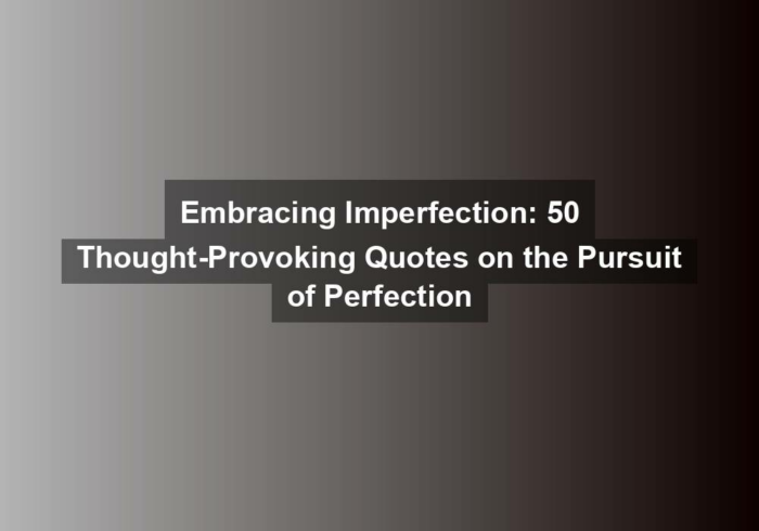 embracing imperfection 50 thought provoking quotes on the pursuit of perfection - Embracing Imperfection: 50 Thought-Provoking Quotes on the Pursuit of Perfection
