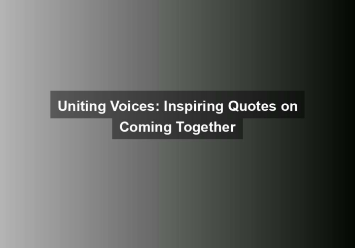 Uniting Voices: Inspiring Quotes on Coming Together