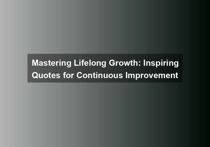 Mastering Lifelong Growth: Inspiring Quotes for Continuous Improvement